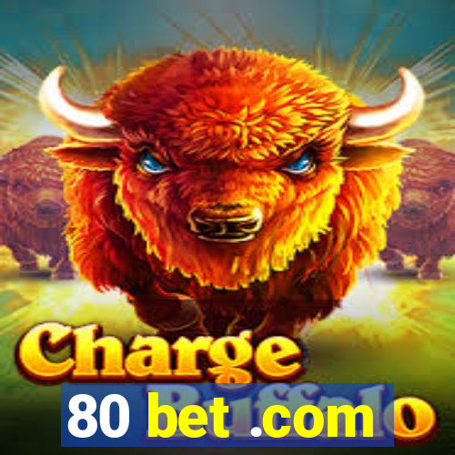 80 bet .com